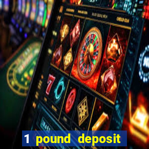 1 pound deposit bonus casino