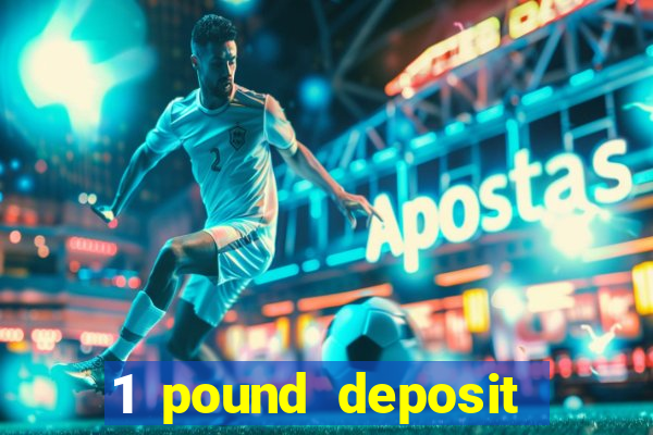 1 pound deposit bonus casino