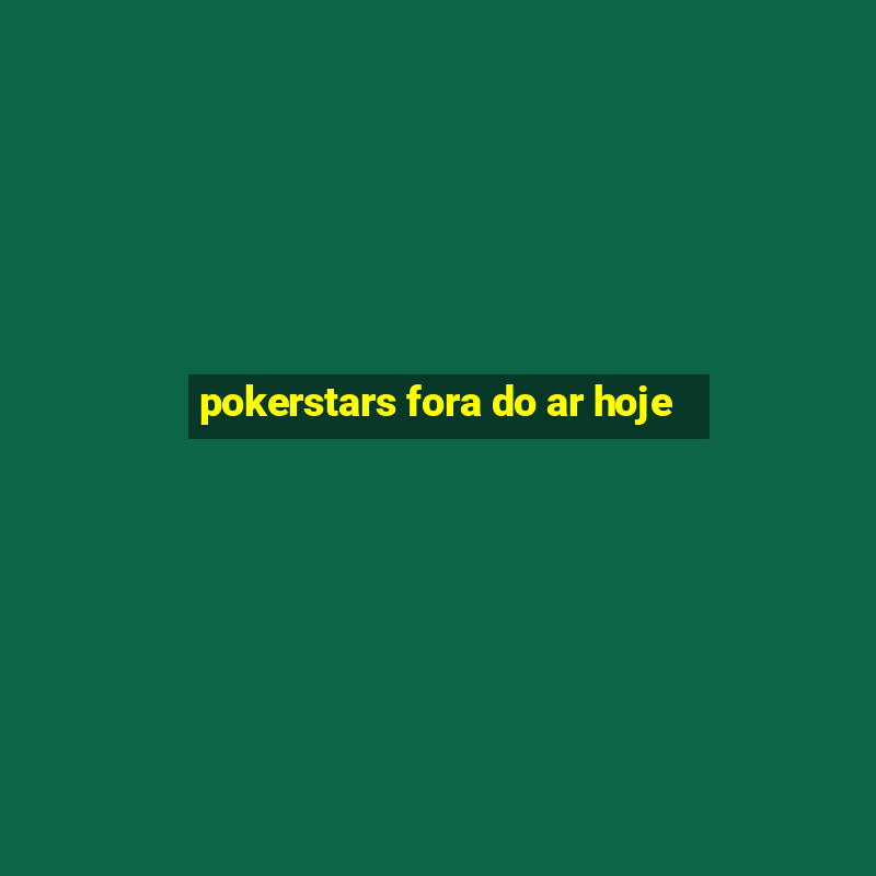 pokerstars fora do ar hoje