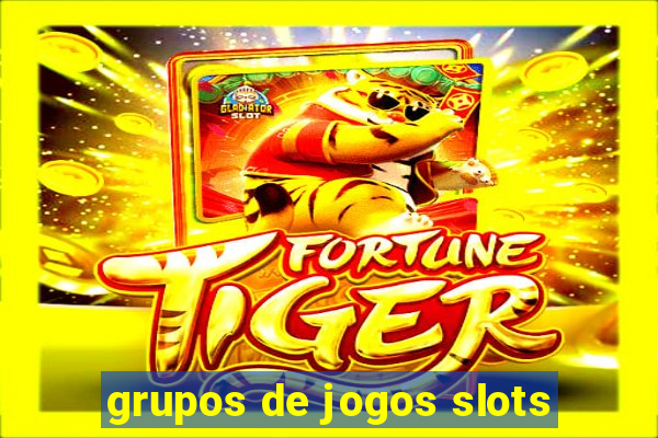 grupos de jogos slots