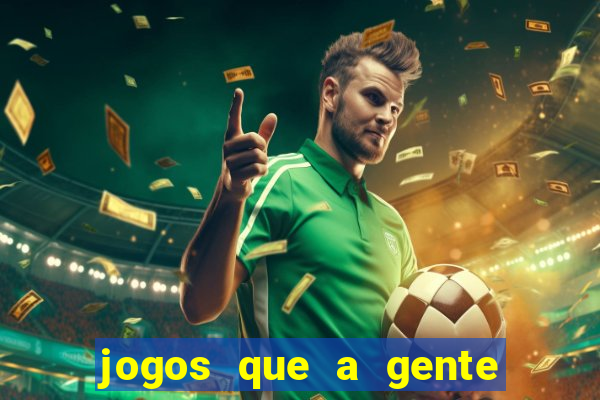 jogos que a gente ganha dinheiro