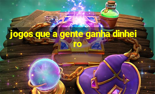 jogos que a gente ganha dinheiro