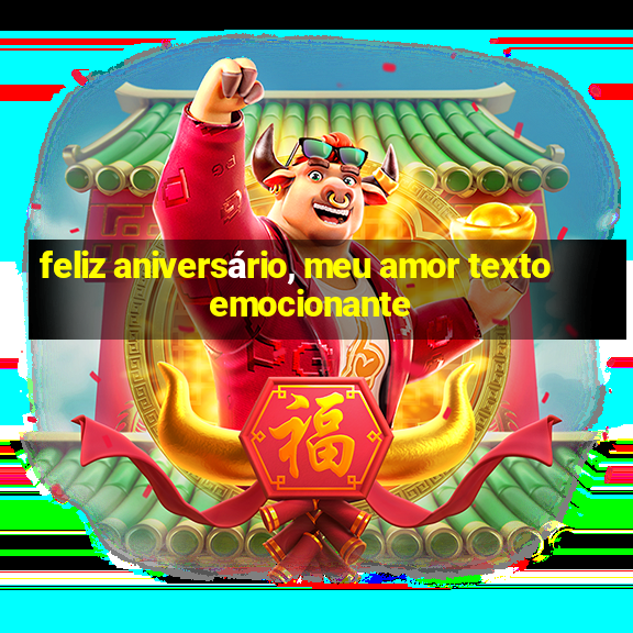 feliz aniversário, meu amor texto emocionante