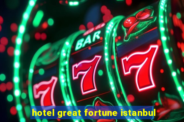 hotel great fortune istanbul