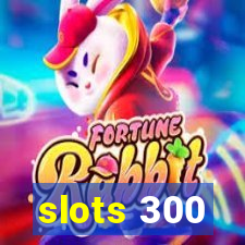 slots 300