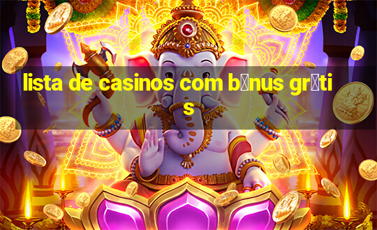 lista de casinos com b么nus gr谩tis