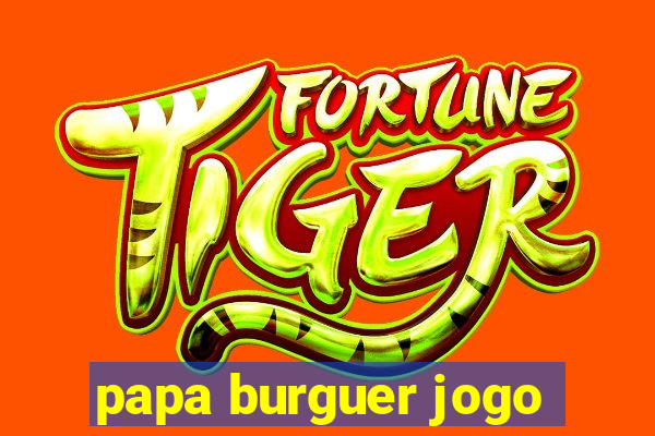 papa burguer jogo