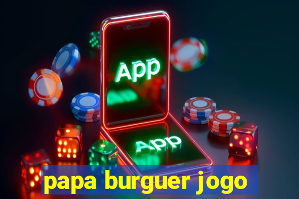 papa burguer jogo