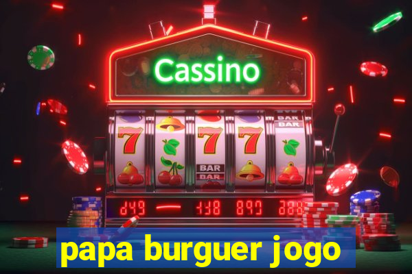 papa burguer jogo