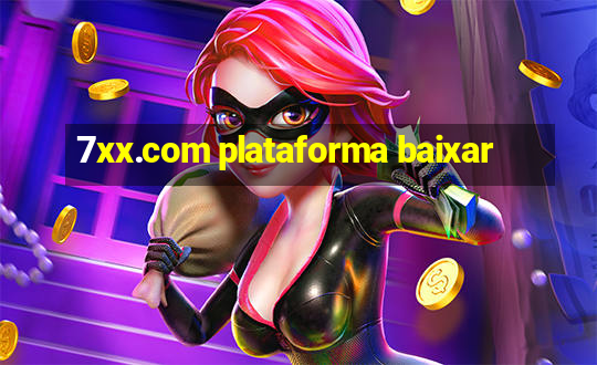 7xx.com plataforma baixar