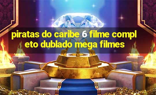 piratas do caribe 6 filme completo dublado mega filmes