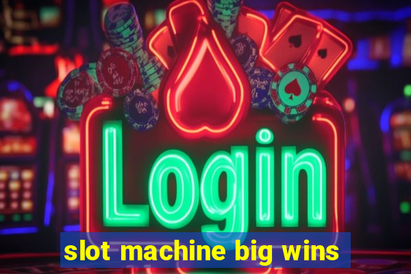 slot machine big wins