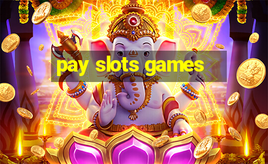 pay slots games