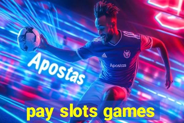 pay slots games