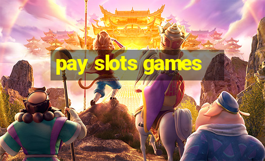 pay slots games