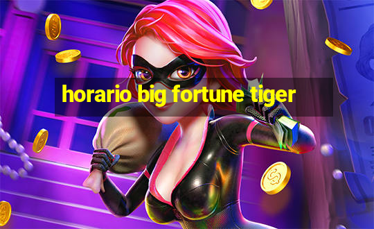 horario big fortune tiger