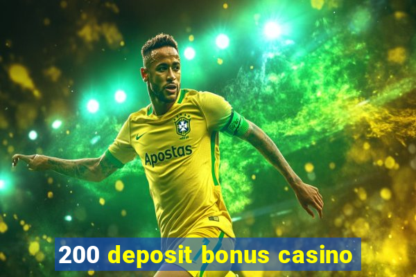 200 deposit bonus casino