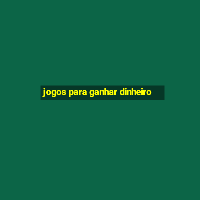 jogos para ganhar dinheiro