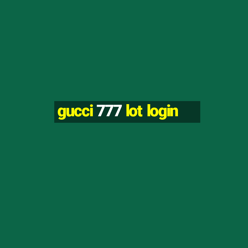 gucci 777 lot login