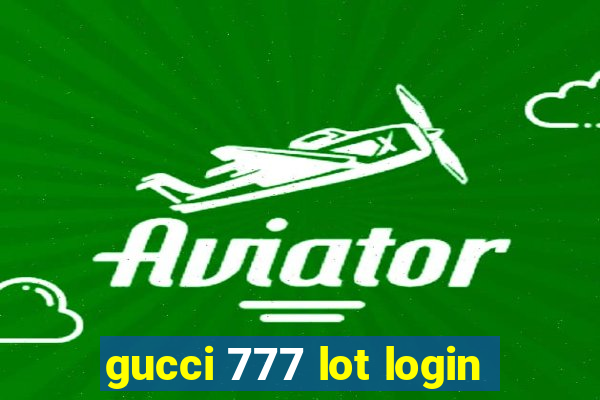 gucci 777 lot login