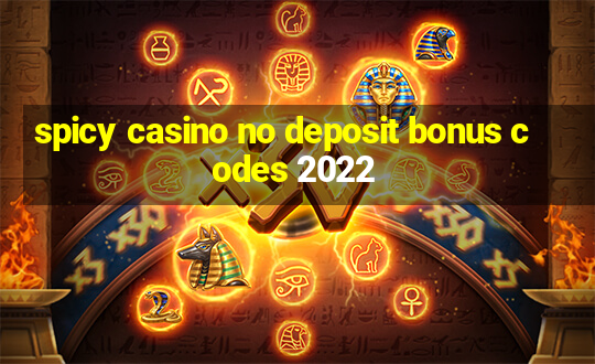 spicy casino no deposit bonus codes 2022