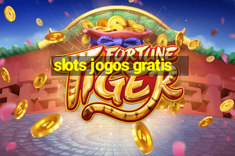 slots jogos gratis