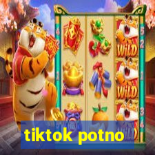 tiktok potno