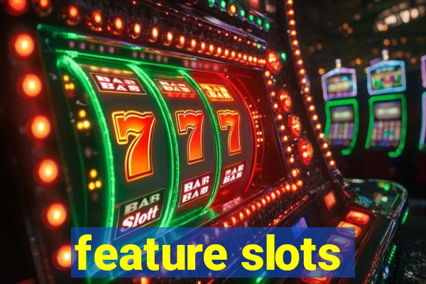 feature slots