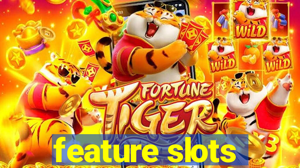 feature slots