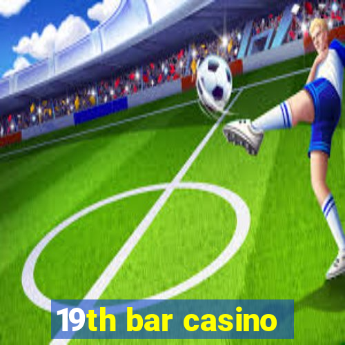 19th bar casino