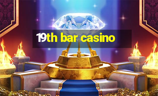 19th bar casino