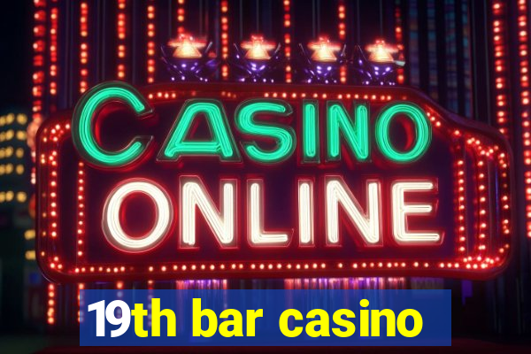 19th bar casino