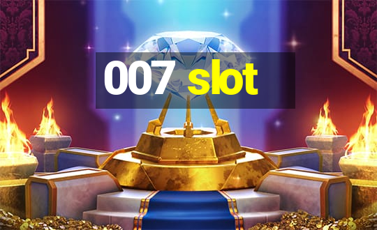 007 slot