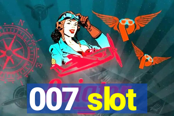 007 slot