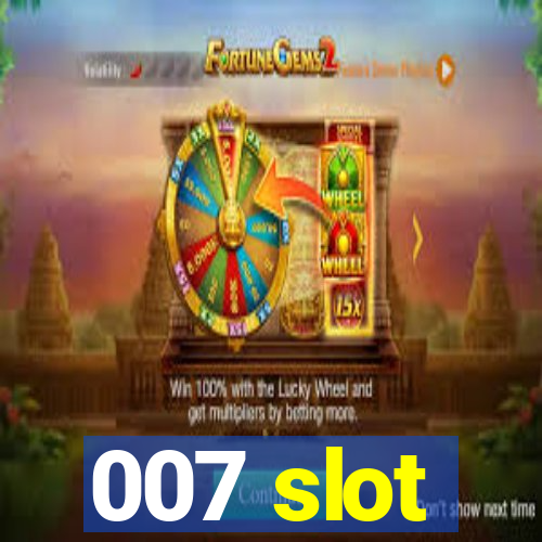 007 slot