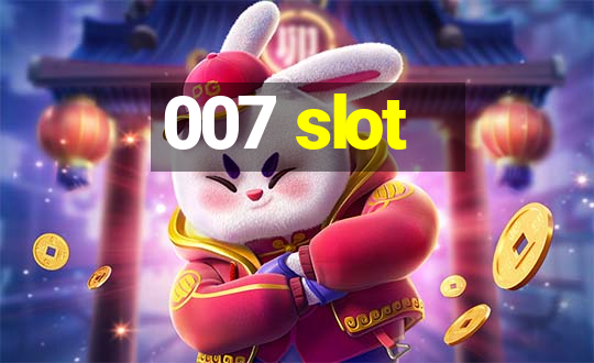 007 slot