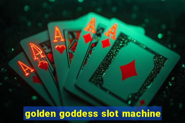 golden goddess slot machine