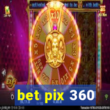 bet pix 360