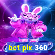 bet pix 360