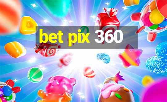 bet pix 360