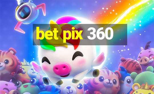 bet pix 360