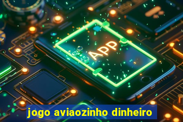 jogo aviaozinho dinheiro