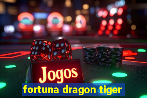 fortuna dragon tiger