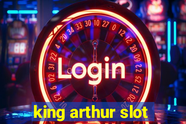 king arthur slot