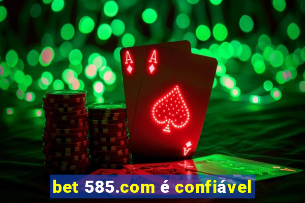 bet 585.com é confiável