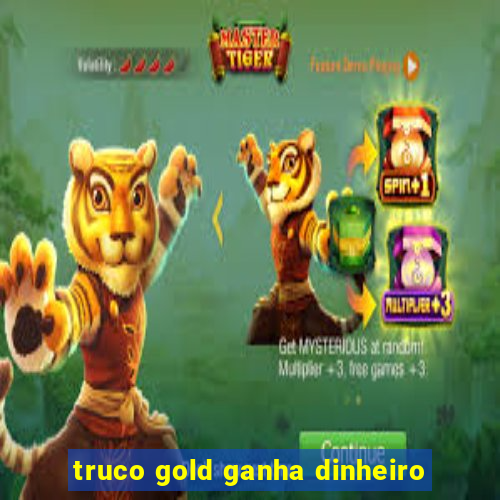 truco gold ganha dinheiro