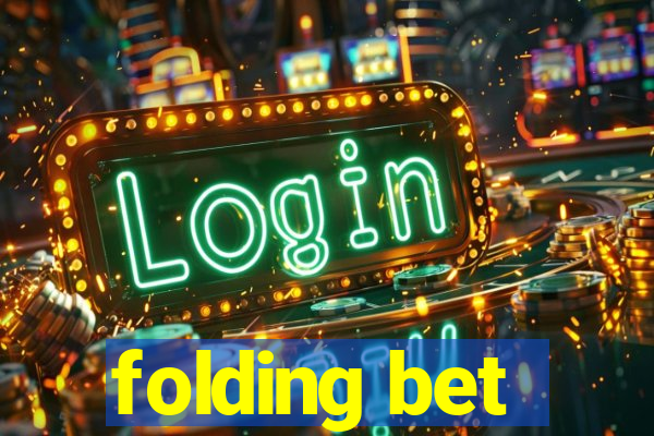 folding bet