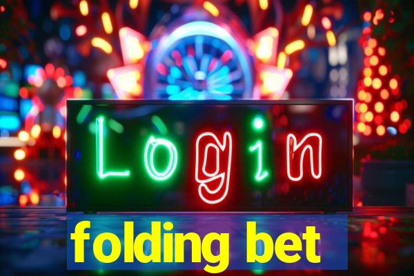 folding bet