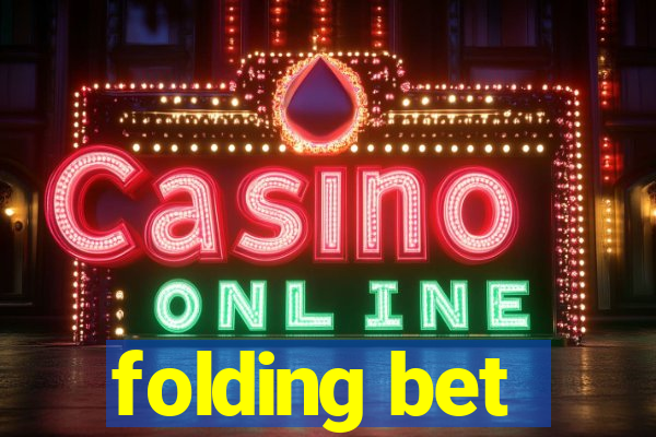 folding bet