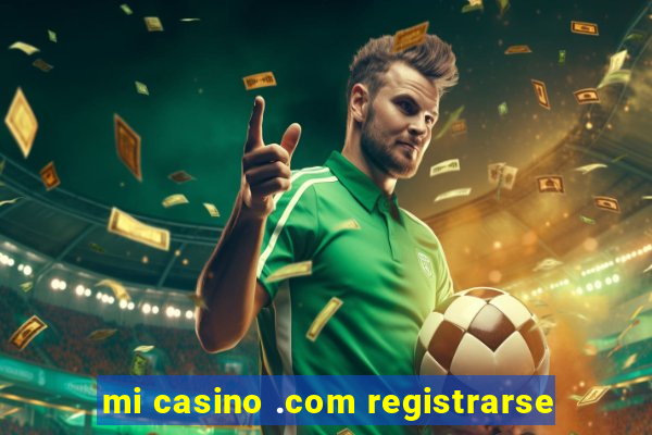 mi casino .com registrarse